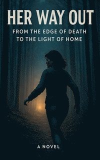 bokomslag Her Way Out: From the Edge of Death to the Light of Home