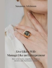 bokomslag Live Like a Wife, Manage Like an Entrepreneur