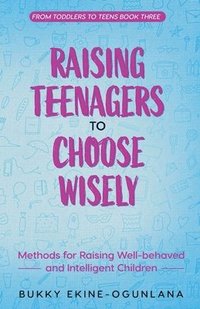 bokomslag Raising Teenagers to Choose Wisely