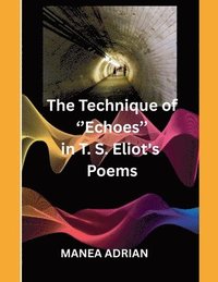 bokomslag Technique of ''Echoes'' in T. S. Eliot's Poems - Second edition