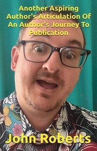 bokomslag Another Aspiring Author's Articulation Of An Author's Journey To Publication