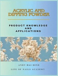bokomslag Acrylic and Dipping Powder - Product Knowledge and Applications
