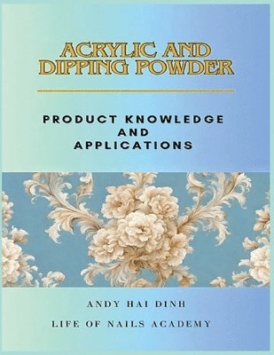 bokomslag Acrylic and Dipping Powder - Product Knowledge and Applications
