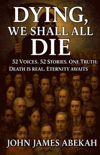 bokomslag Dying, We Shall All Die