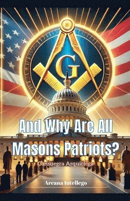 bokomslag And Why Are All Masons Patriots?