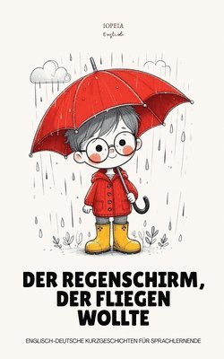 bokomslag Der Regenschirm, Der Fliegen Wollte: Englisch-deutsche Kurzgeschichten für Sprachlernende
