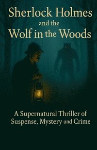 bokomslag Sherlock Holmes and the Wolf in the Woods A Supernatural Thriller of Suspense, Mystery and Crime
