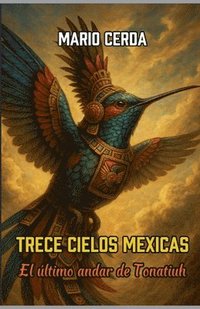 bokomslag Trece Cielos Mexicas, El último andar de Tonatiuh