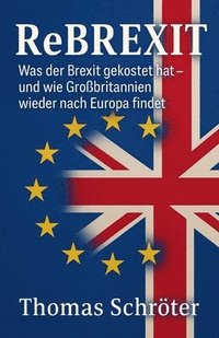bokomslag Rebrexit - Was der Brexit gekostet hat - und wie Großbritannien wieder nach Europa findet