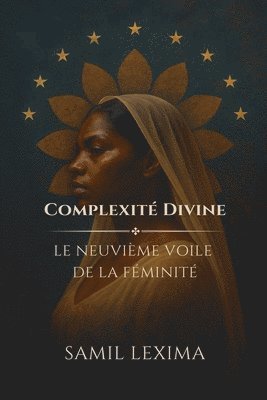 bokomslag Complexité Divine: Le Neuvième Voile de la Féminité