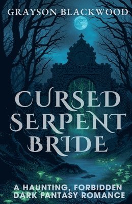 bokomslag Cursed Serpent Bride: a Haunting, Forbidden Dark Fantasy Romance