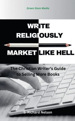 Rich Nelson - Write Religiously - Market Like Hell, Häftad
