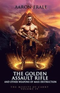bokomslag The Golden Assault Rifle and Other Weapons of Mass Destruction