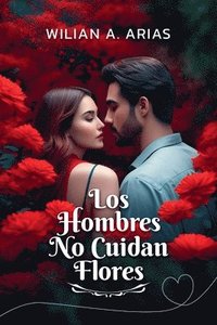 bokomslag Los Hombres No Cuidan Flores