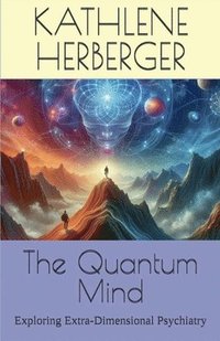 bokomslag The Quantum Mind: Exploring Extra-Dimensional Psychiatry