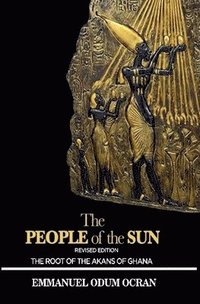 bokomslag People of the Sun, the Root of the Akans of Ghana