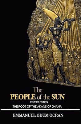 bokomslag People of the Sun, the Root of the Akans of Ghana