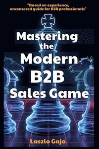 bokomslag Mastering The Modern B2B Sales Game