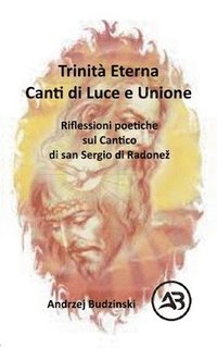 bokomslag Trinità Eterna. Canti di Luce e Unione.  Riflessioni poetiche sul Cantico  di san Sergio di Radone¿