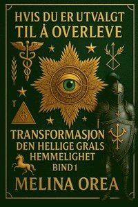 bokomslag Hvis Du Er Utvalgt Til Å Overleve: TRANSFORMASJON. DEN HELLIGE GRALS HEMMELIGHET. Bind I