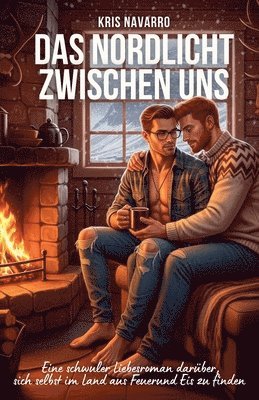 bokomslag Das Nordlicht zwischen uns: Ein schwuler Liebesroman darüber, sich selbst im Land aus Feuerund Eis zu finden
