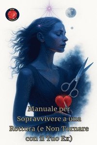 bokomslag Manuale per Sopravvivere a una Rottura (e Non Tornare con il Tuo Ex)