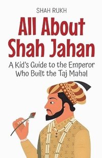 bokomslag All About Shah Jahan