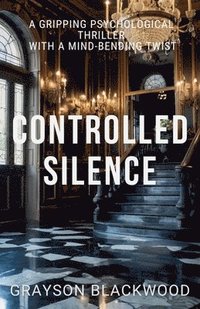 bokomslag Controlled Silence: a Gripping Psychological Thriller with a Mind-Bending Twist