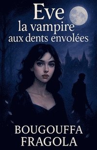 bokomslag Eve, la vampire aux dents envolées