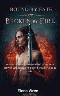 bokomslag Bound By Fate, Broken By Fire