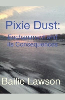 bokomslag Pixie Dust: Enchantment and Its Consequences. A Lia Bracken Story.