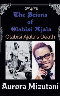 bokomslag The Scions of Olabisi Ajala: Olabisi Ajala's Death