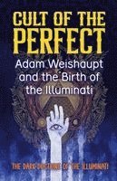 bokomslag Cult of the Perfect: Adam Weishaupt and the Birth of the Illuminati