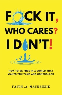 bokomslag F*ck It, Who Cares? I Don't!