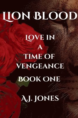 Lion Blood. Love In A Time Of Vengeance. Book One.
