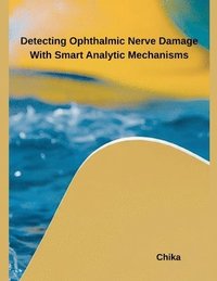 bokomslag Detecting Ophthalmic Nerve Damage With Smart Analytic Mechanisms