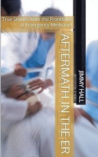 bokomslag Aftermath in the ER - True Stories from the Frontlines of Emergency Medicine