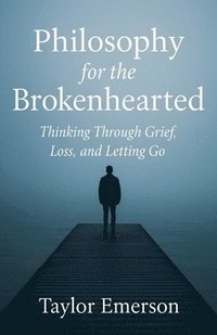 bokomslag Philosophy for the Brokenhearted