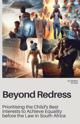 bokomslag Beyond Redress: Prioritising the Child's Best Interests to Achieve Equality before the Law in South Africa