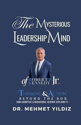 Mysterious Leadership Mind of Robert F. Kennedy Jr.