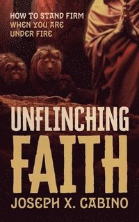bokomslag Unflinching Faith