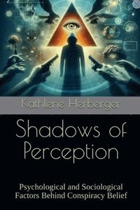 bokomslag Shadows of Perception: Psychological and Sociological Factors Behind Conspiracy Belief