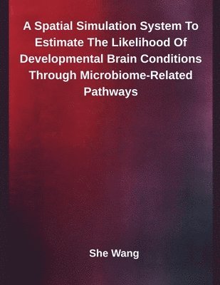 bokomslag Spatial Simulation System To Estimate The Likelihood Of Developmental Brain Conditions Through Microbiome-Related Pathways