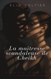 bokomslag La maîtresse scandaleuse de Cheikh