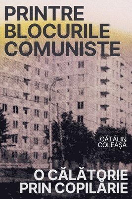 Cătălin Coleașă, C&#259;t&#259;lin Colea&#537;&#259;, Catalin Colea¿a, C¿T¿Lin Colea¿¿ - Printre blocurile comuniste, Häftad