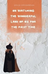 bokomslag On Watching the Wonderful Land of Oz for the First Time