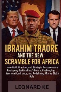 bokomslag Ibrahim Traoré And The New Scramble For Africa