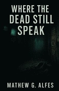 bokomslag Where The Dead Still Speak