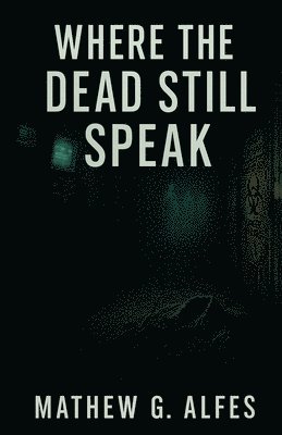 bokomslag Where The Dead Still Speak