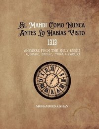 bokomslag El Mahdi Como Nunca Lo Habías Conocido: 1313 Respuestas de Los Libros Sagrados (Corán, Biblia, Torá Y Zabur)